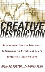 ���. 1. �Creative Destruction: Why Companies That Are Built to Last Underperform the Market � And How to Successfully Transform Them� by Richard Foster, Sarah Kaplan; 2001.